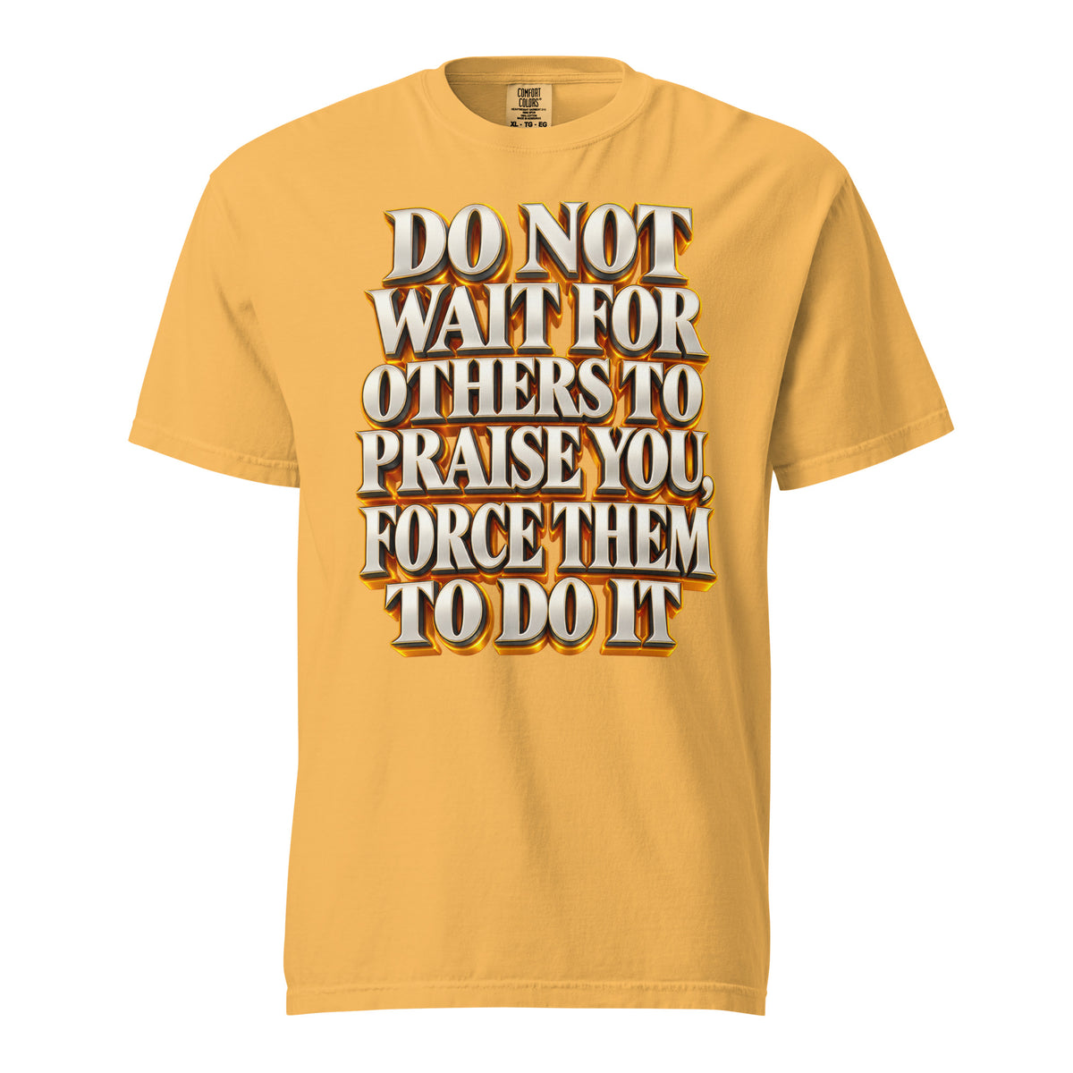 Inspirational Quotes Lovers | Unisex Garment-Dyed Heavyweight T-Shirt — DO NOT WAIT FOR OTHERS TO PRAISE YOU, FORCE THEM TO DO IT by printfluence