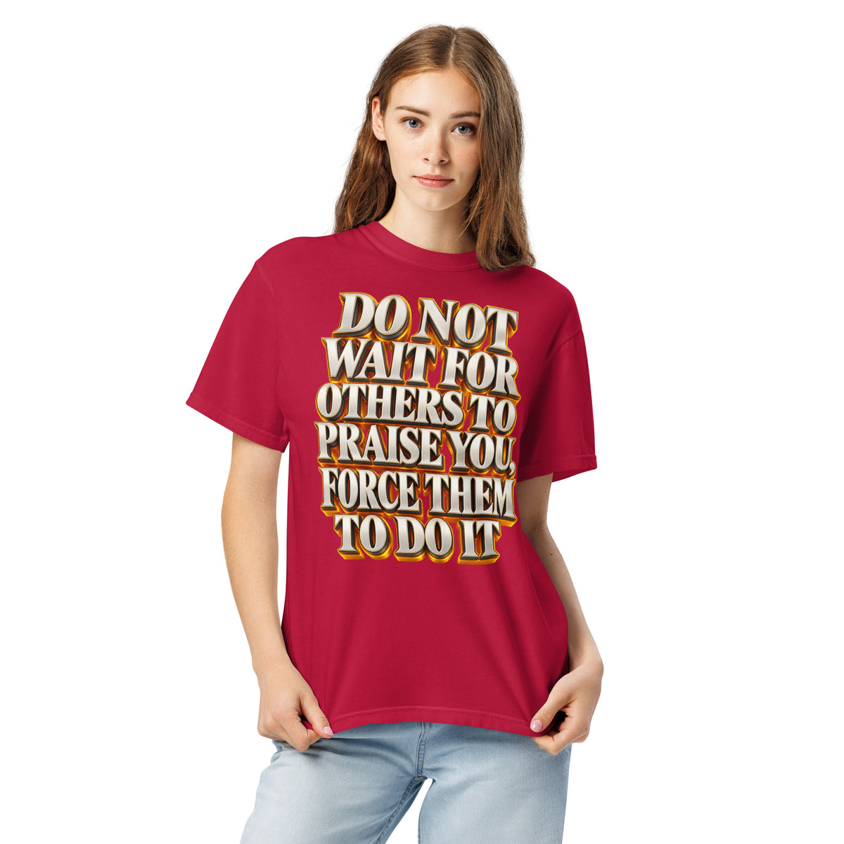 Inspirational Quotes Lovers | Unisex Garment-Dyed Heavyweight T-Shirt — DO NOT WAIT FOR OTHERS TO PRAISE YOU, FORCE THEM TO DO IT by printfluence