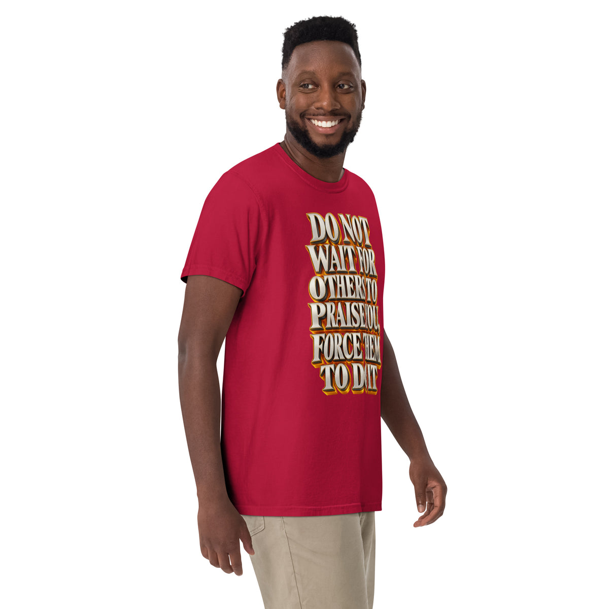 Inspirational Quotes Lovers | Unisex Garment-Dyed Heavyweight T-Shirt — DO NOT WAIT FOR OTHERS TO PRAISE YOU, FORCE THEM TO DO IT by printfluence