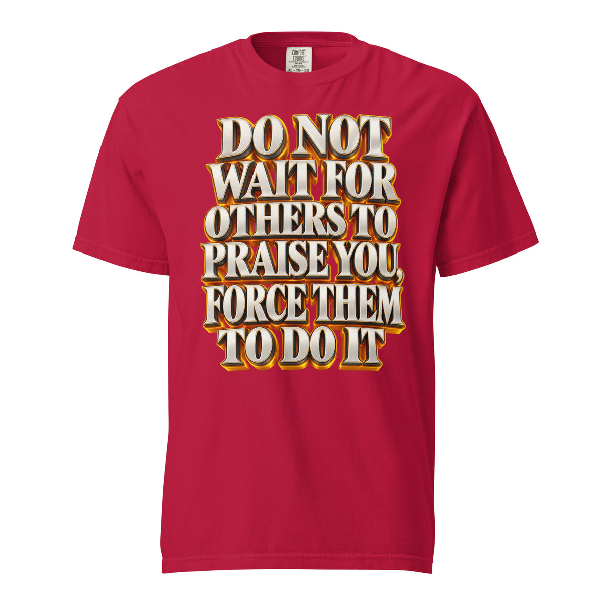 Inspirational Quotes Lovers | Unisex Garment-Dyed Heavyweight T-Shirt — DO NOT WAIT FOR OTHERS TO PRAISE YOU, FORCE THEM TO DO IT by printfluence