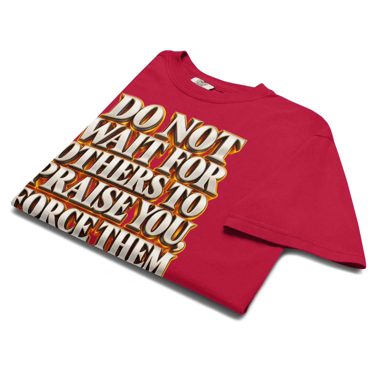 Inspirational Quotes Lovers | Unisex Garment-Dyed Heavyweight T-Shirt — DO NOT WAIT FOR OTHERS TO PRAISE YOU, FORCE THEM TO DO IT by printfluence