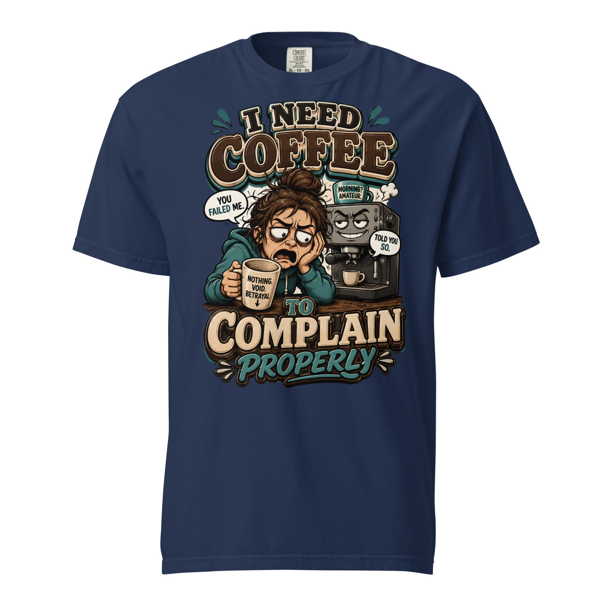 Coffee Lovers Heavyweight Tee - I Need Coffee To Complain Properly! by printfluence.net