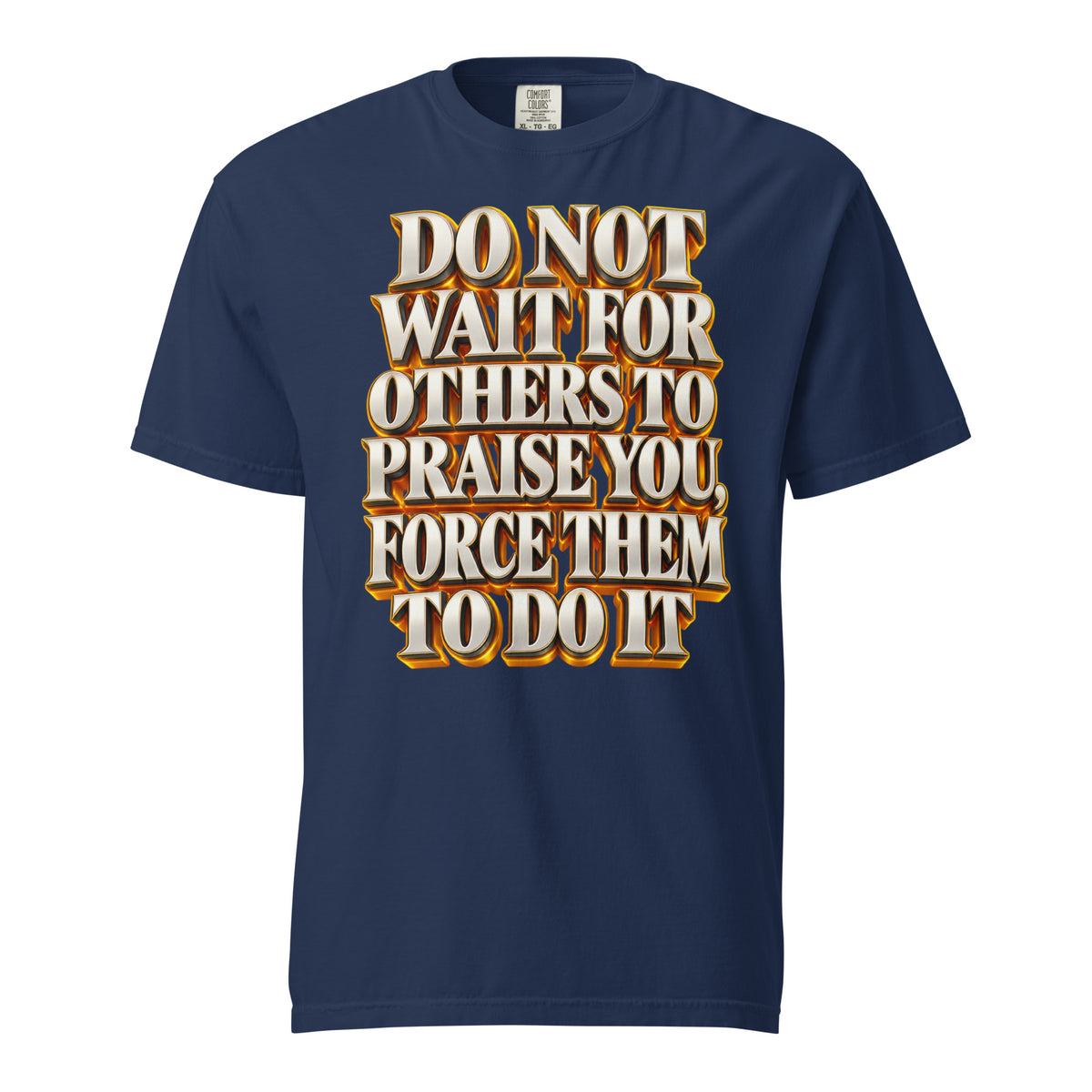 Inspirational Quotes Lovers | Unisex Garment-Dyed Heavyweight T-Shirt — DO NOT WAIT FOR OTHERS TO PRAISE YOU, FORCE THEM TO DO IT by printfluence