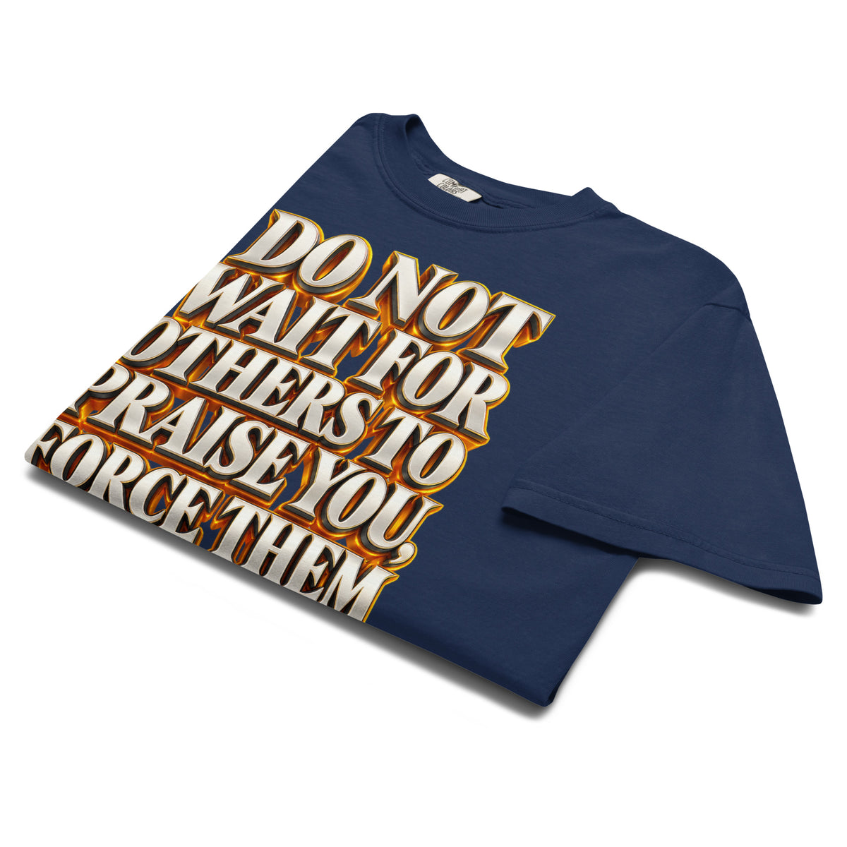 Inspirational Quotes Lovers | Unisex Garment-Dyed Heavyweight T-Shirt — DO NOT WAIT FOR OTHERS TO PRAISE YOU, FORCE THEM TO DO IT by printfluence