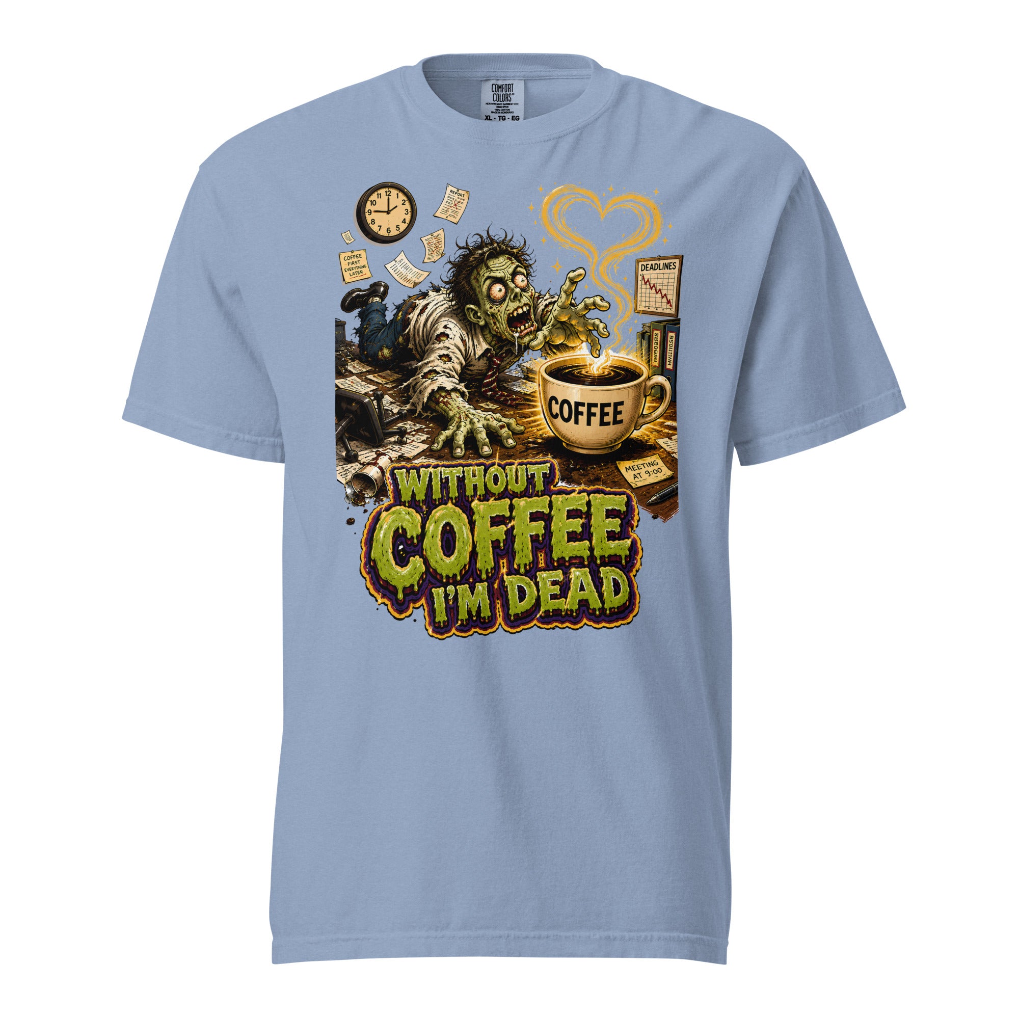 Coffee Lovers Unisex Garment-Dyed Heavyweight T-Shirt Without Coffee I'm Dead – Zombie Office Humor Graphic Tee by printfluence.net