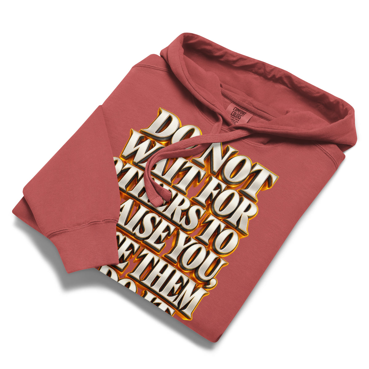 Inspirational Quotes Lovers | Unisex Garment-Dyed Hooded Sweatshirt — DO NOT WAIT FOR OTHERS TO PRAISE YOU, FORCE THEM TO DO IT by printfluence