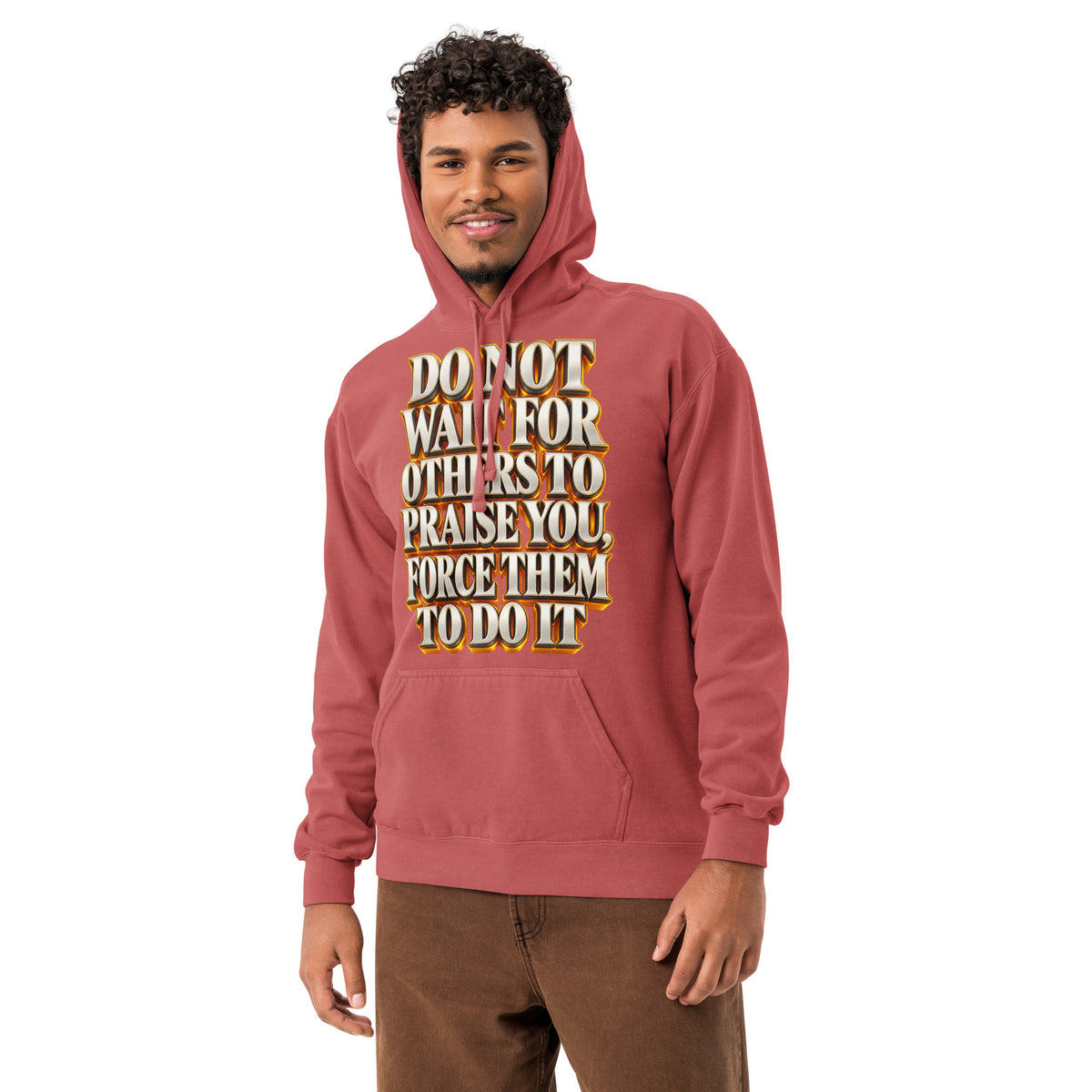 Inspirational Quotes Lovers | Unisex Garment-Dyed Hooded Sweatshirt — DO NOT WAIT FOR OTHERS TO PRAISE YOU, FORCE THEM TO DO IT by printfluence