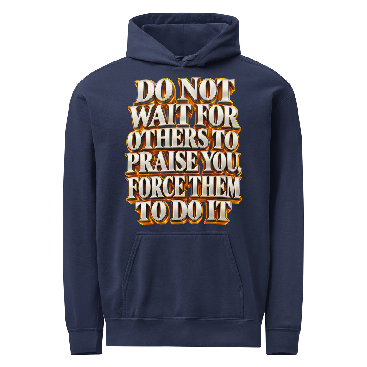 Inspirational Quotes Lovers | Unisex Garment-Dyed Hooded Sweatshirt — DO NOT WAIT FOR OTHERS TO PRAISE YOU, FORCE THEM TO DO IT by printfluence
