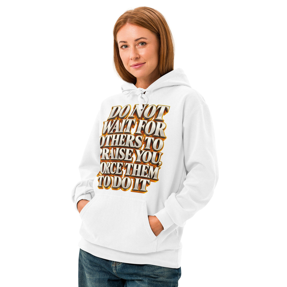 Inspirational Quotes Lovers | Unisex Garment-Dyed Hooded Sweatshirt — DO NOT WAIT FOR OTHERS TO PRAISE YOU, FORCE THEM TO DO IT by printfluence