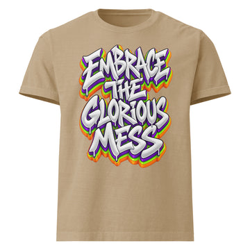 Inspirational Quotes Lovers | Unisex Heavyweight Garment Dye Tee — EMBRACE THE GLORIOUS MESS by printfluence
