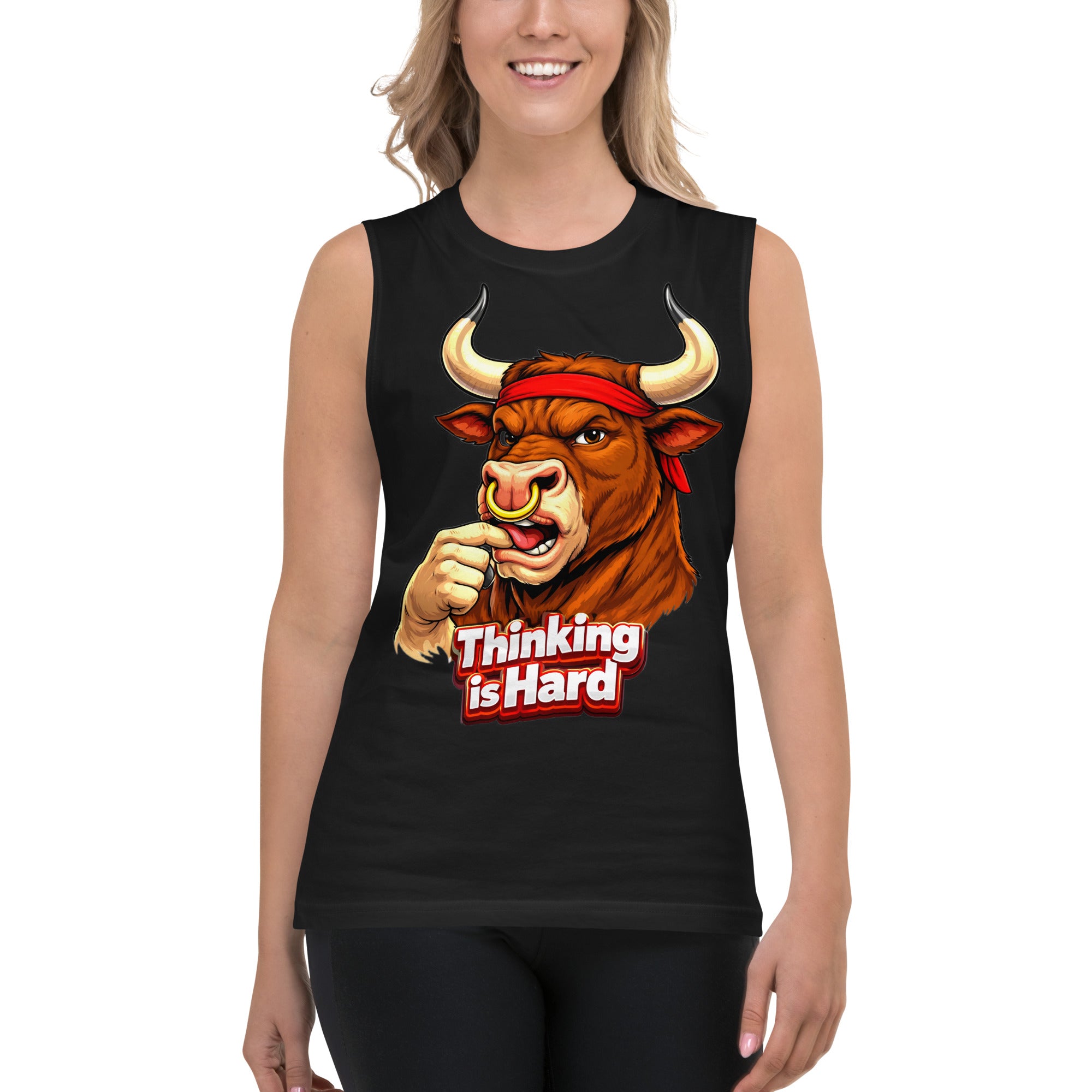 Muscle Shirt - Thinking is Hard. Funny Gym Bull - Sarcastic Humor Unisex Muscle Shirt by printfluence.net