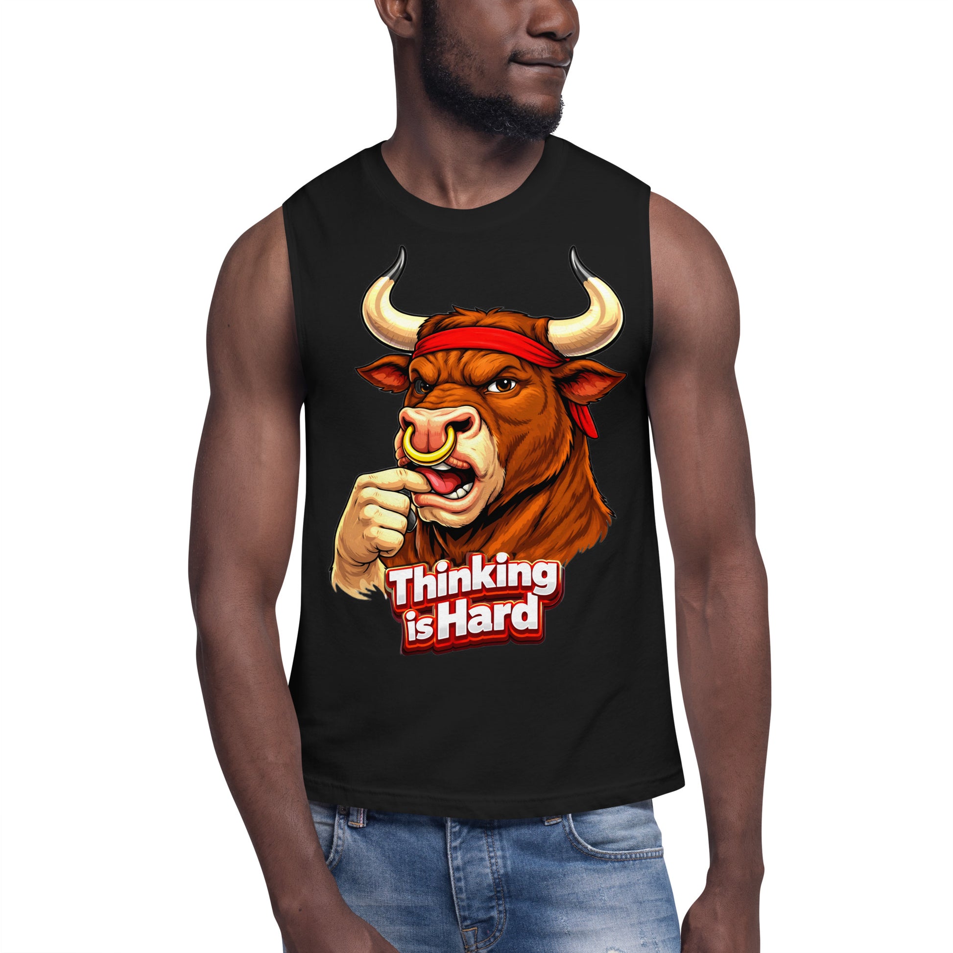 Muscle Shirt - Thinking is Hard. Funny Gym Bull - Sarcastic Humor Unisex Muscle Shirt by printfluence.net