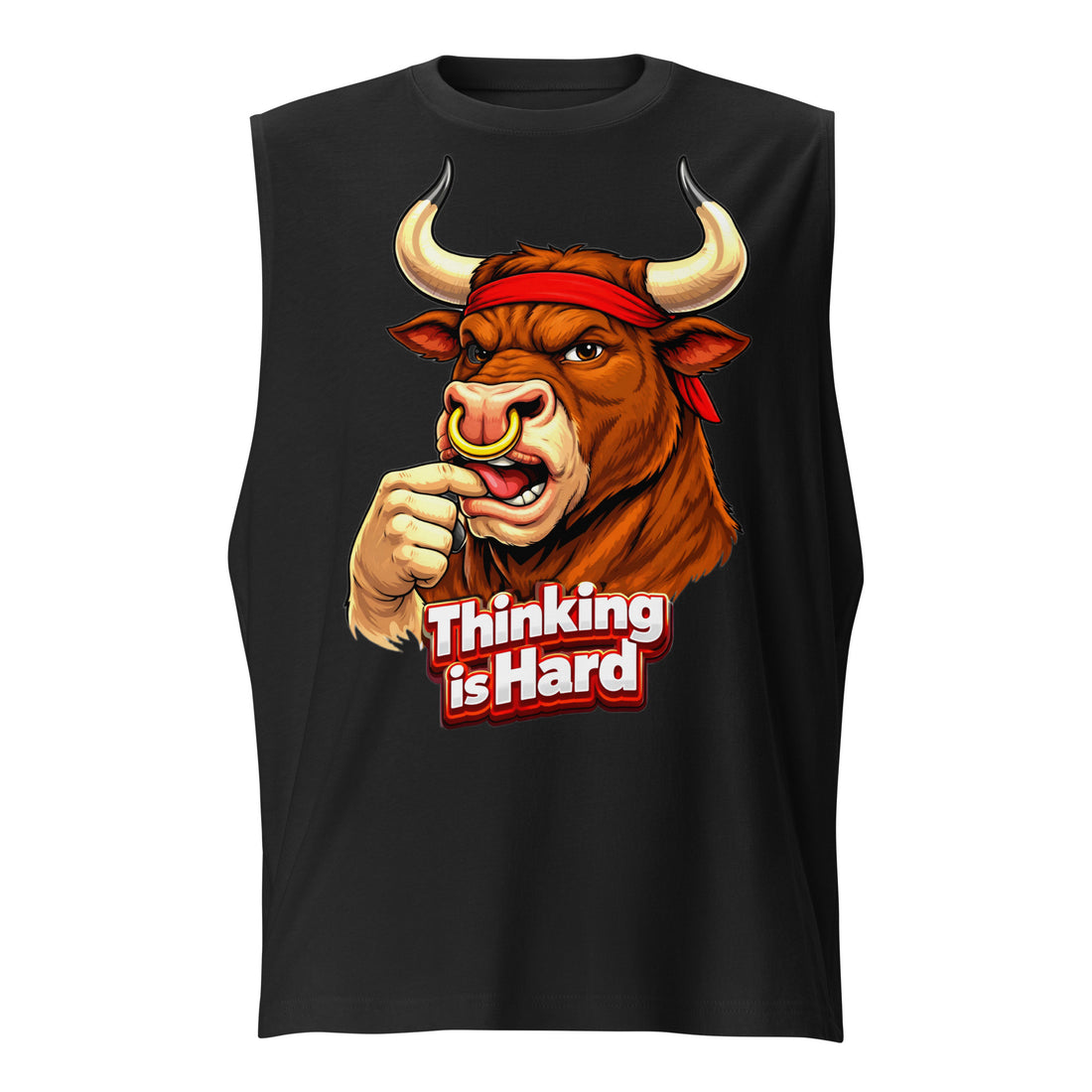 Muscle Shirt - Thinking is Hard. Funny Gym Bull - Sarcastic Humor Unisex Muscle Shirt by printfluence.net