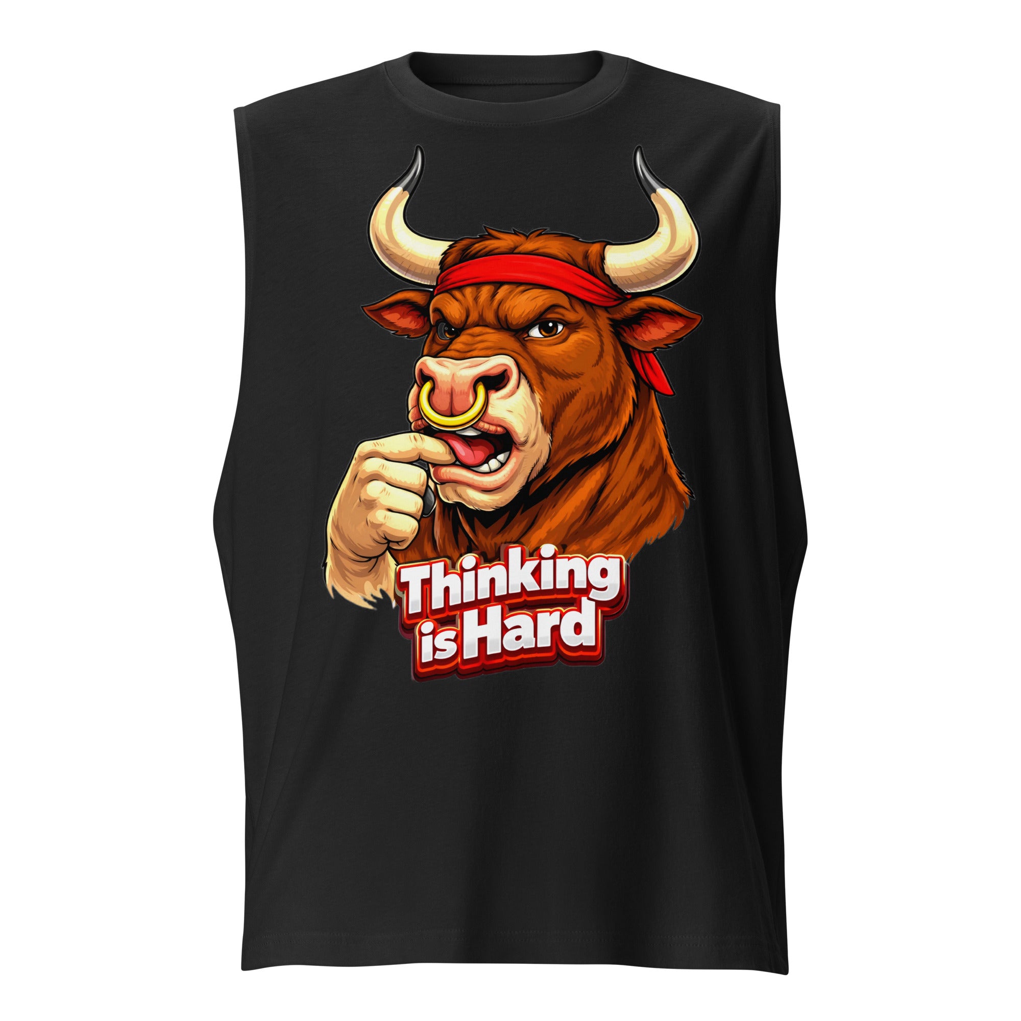 Muscle Shirt - Thinking is Hard. Funny Gym Bull - Sarcastic Humor Unisex Muscle Shirt by printfluence.net