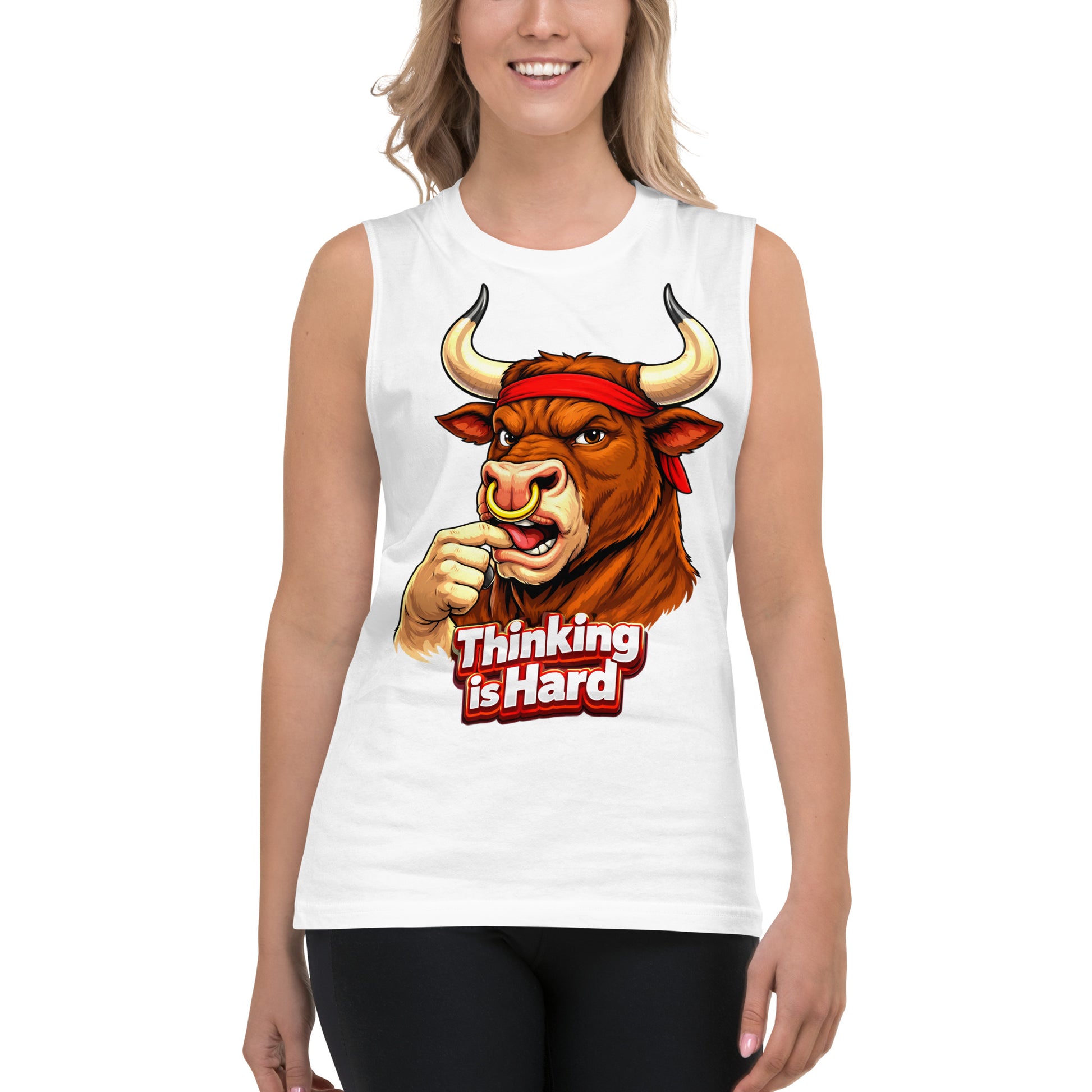 Muscle Shirt - Thinking is Hard. Funny Gym Bull - Sarcastic Humor Unisex Muscle Shirt by printfluence.net