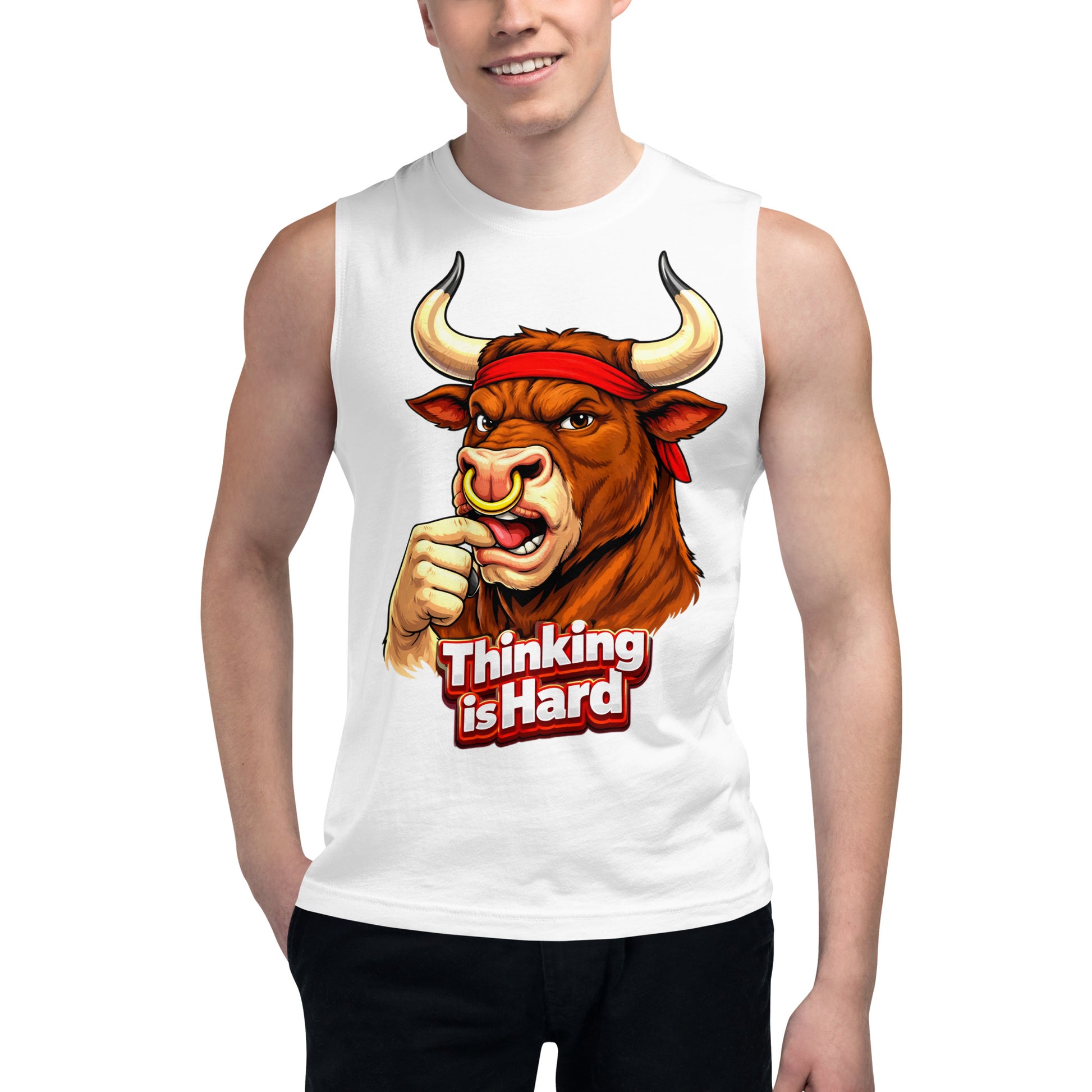 Muscle Shirt - Thinking is Hard. Funny Gym Bull - Sarcastic Humor Unisex Muscle Shirt by printfluence.net