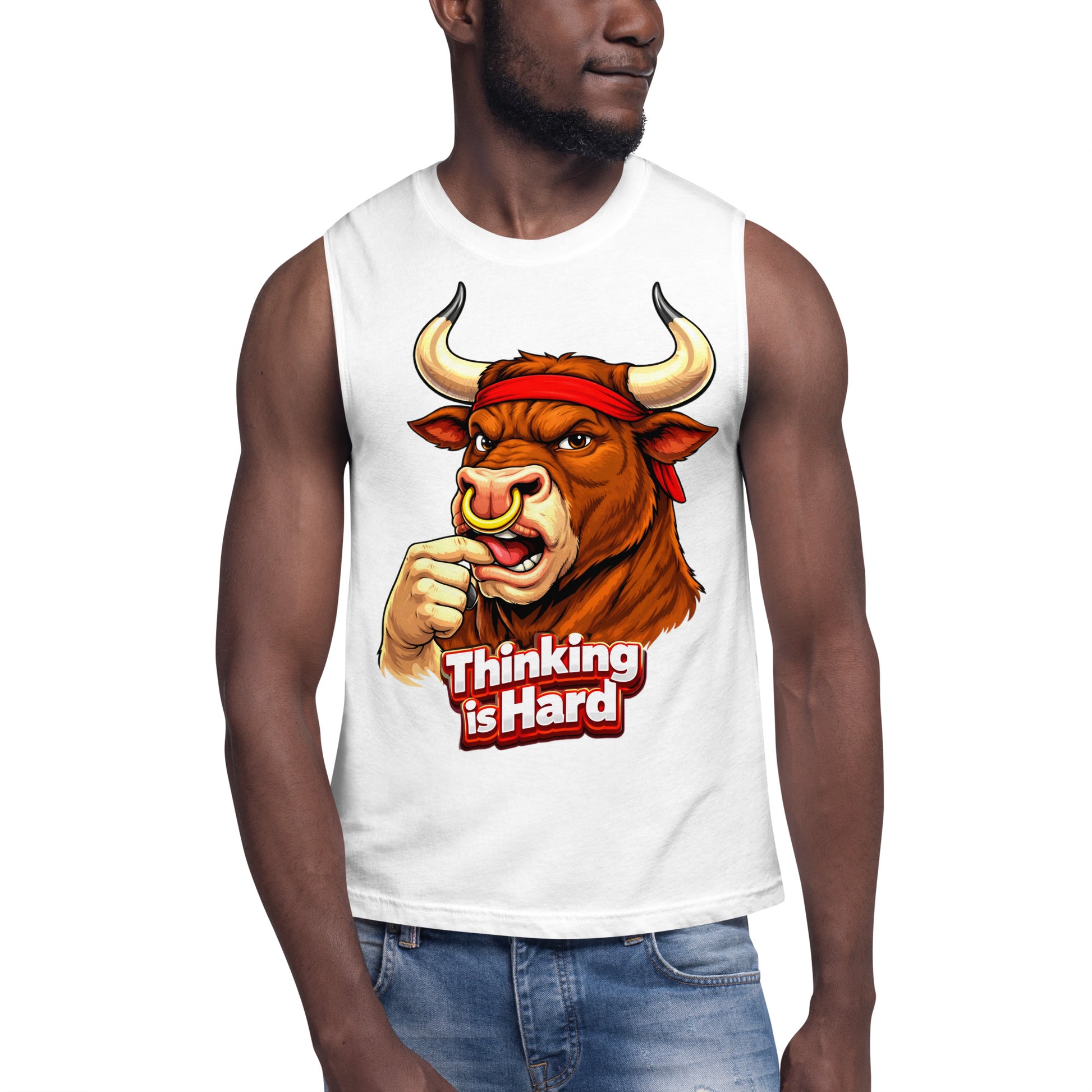 Muscle Shirt - Thinking is Hard. Funny Gym Bull - Sarcastic Humor Unisex Muscle Shirt by printfluence.net