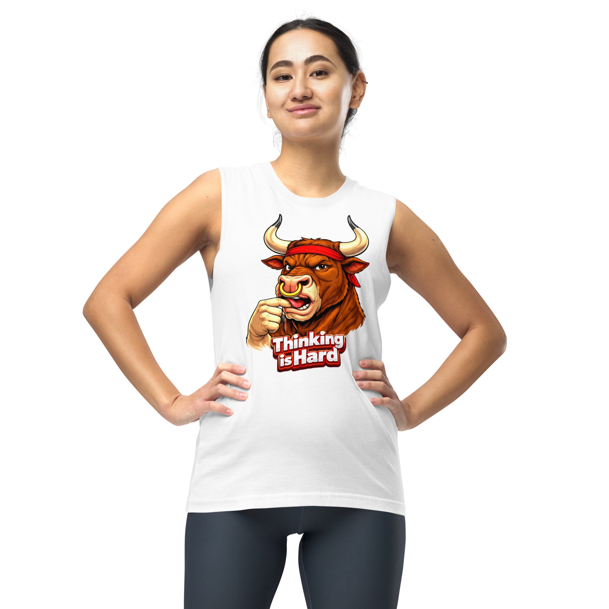 Muscle Shirt - Thinking is Hard. Funny Gym Bull - Sarcastic Humor Unisex Muscle Shirt by printfluence.net