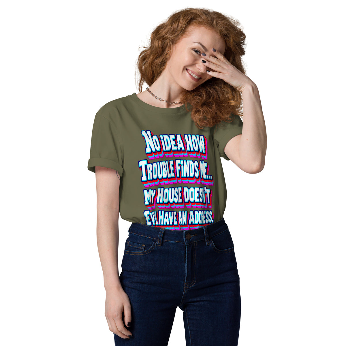 Sarcastic Humor Lovers | Unisex Organic Cotton Creator 2.0 T-Shirt — No Idea How Trouble Finds Me... My House Doesn’t Even Have An Address. by printfluence