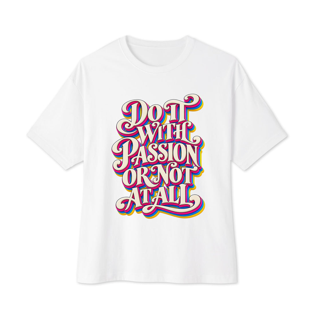 Inspirational Quotes Lovers | Unisex Oversized Boxy Tee — DO IT WITH PASSION OR NOT AT ALL by printfluence