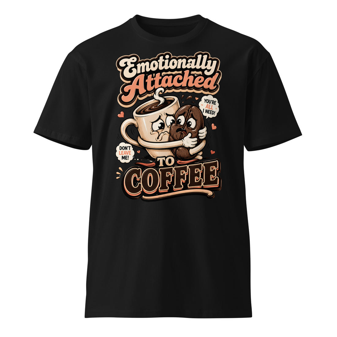 Coffee Lovers Unisex Premium Tee - Emotionally Attached To Coffee! by printfluence.net