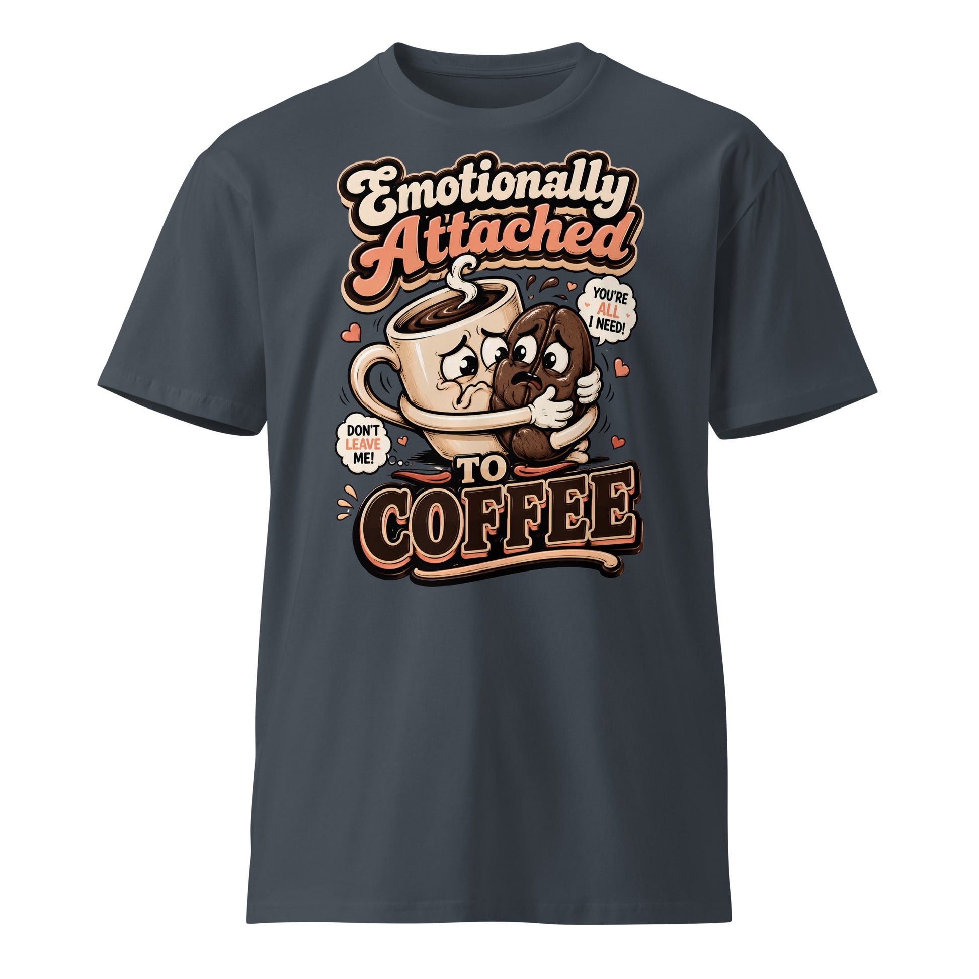 Coffee Lovers Unisex Premium Tee - Emotionally Attached To Coffee! by printfluence.net
