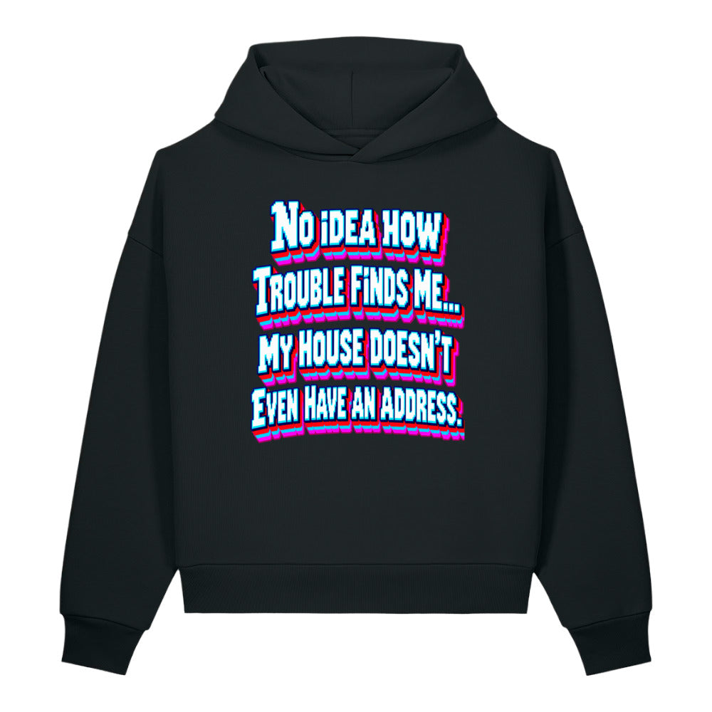 Sarcastic Humor Lovers | Unisex Sculpted Heavyweight Hoodie — No Idea How Trouble Finds Me... My House Doesn’t Even Have An Address. by printfluence