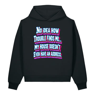 Sarcastic Humor Lovers | Unisex Sculpted Heavyweight Hoodie — No Idea How Trouble Finds Me... My House Doesn’t Even Have An Address. by printfluence