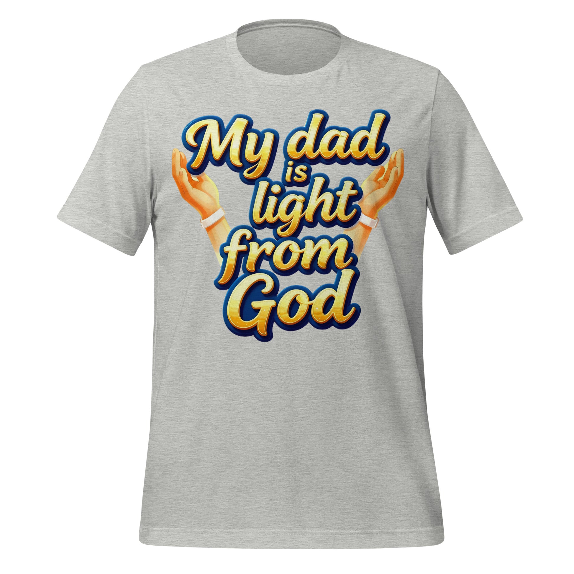 Unisex t-shirt - My Dad Is Light from God – Inspirational Unisex T‑Shirt for Proud Achievers by printfluence.net