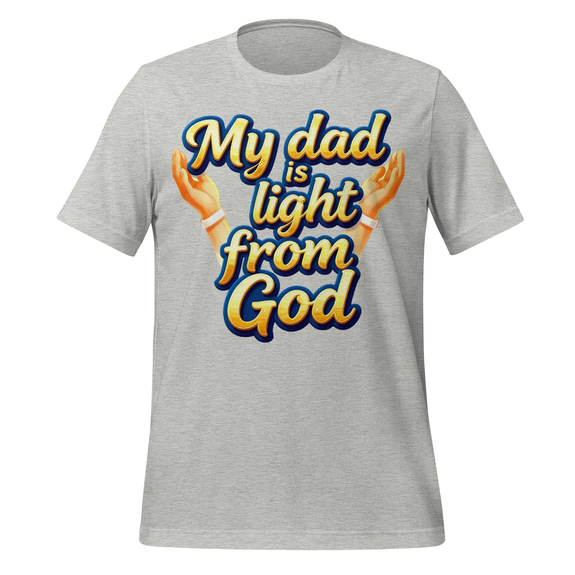 Unisex t-shirt - My Dad Is Light from God – Inspirational Unisex T‑Shirt for Proud Achievers by printfluence.net