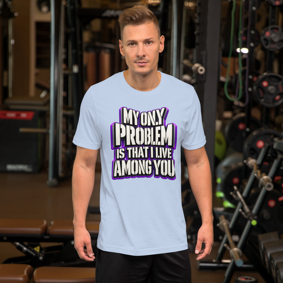 Sarcastic Humor Lovers | Unisex Staple T-Shirt — MY ONLY PROBLEM IS THAT I LIVE AMONG YOU by printfluence
