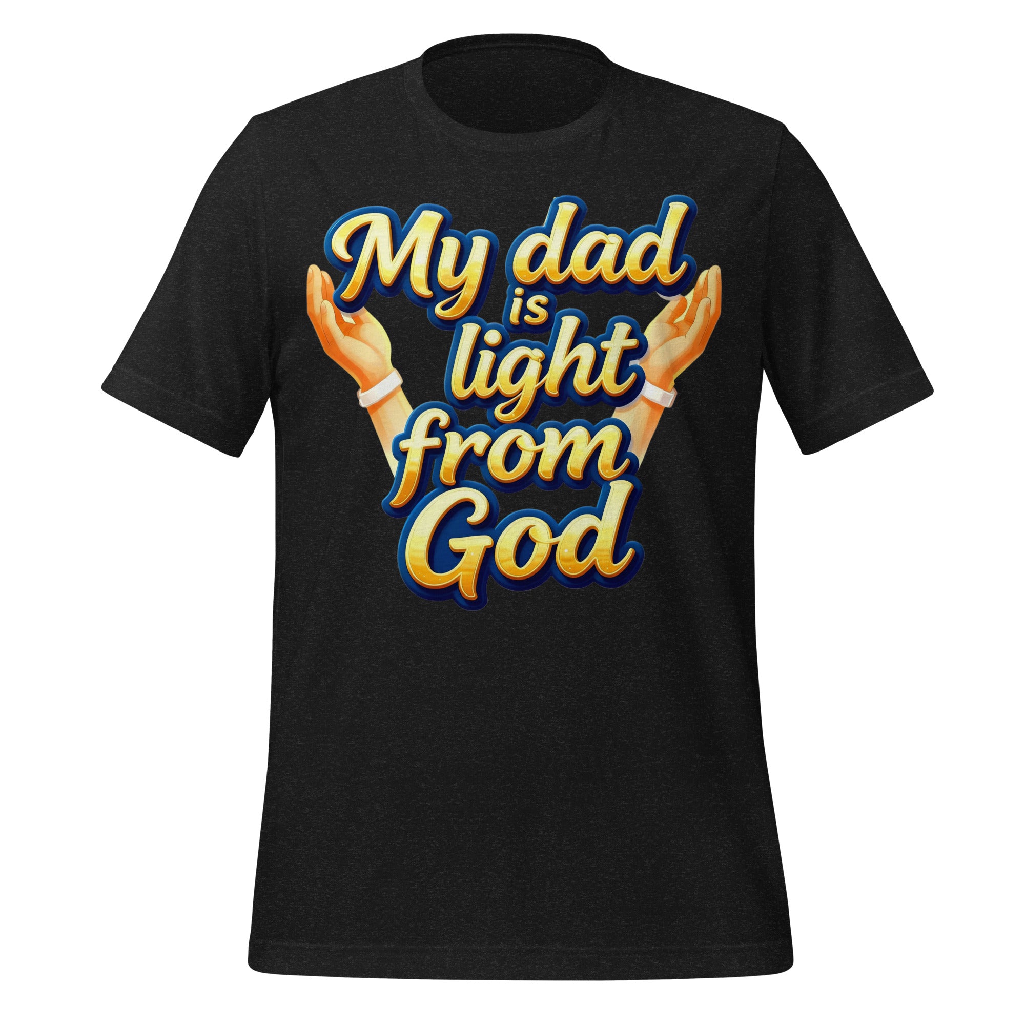 Unisex t-shirt - My Dad Is Light from God – Inspirational Unisex T‑Shirt for Proud Achievers by printfluence.net