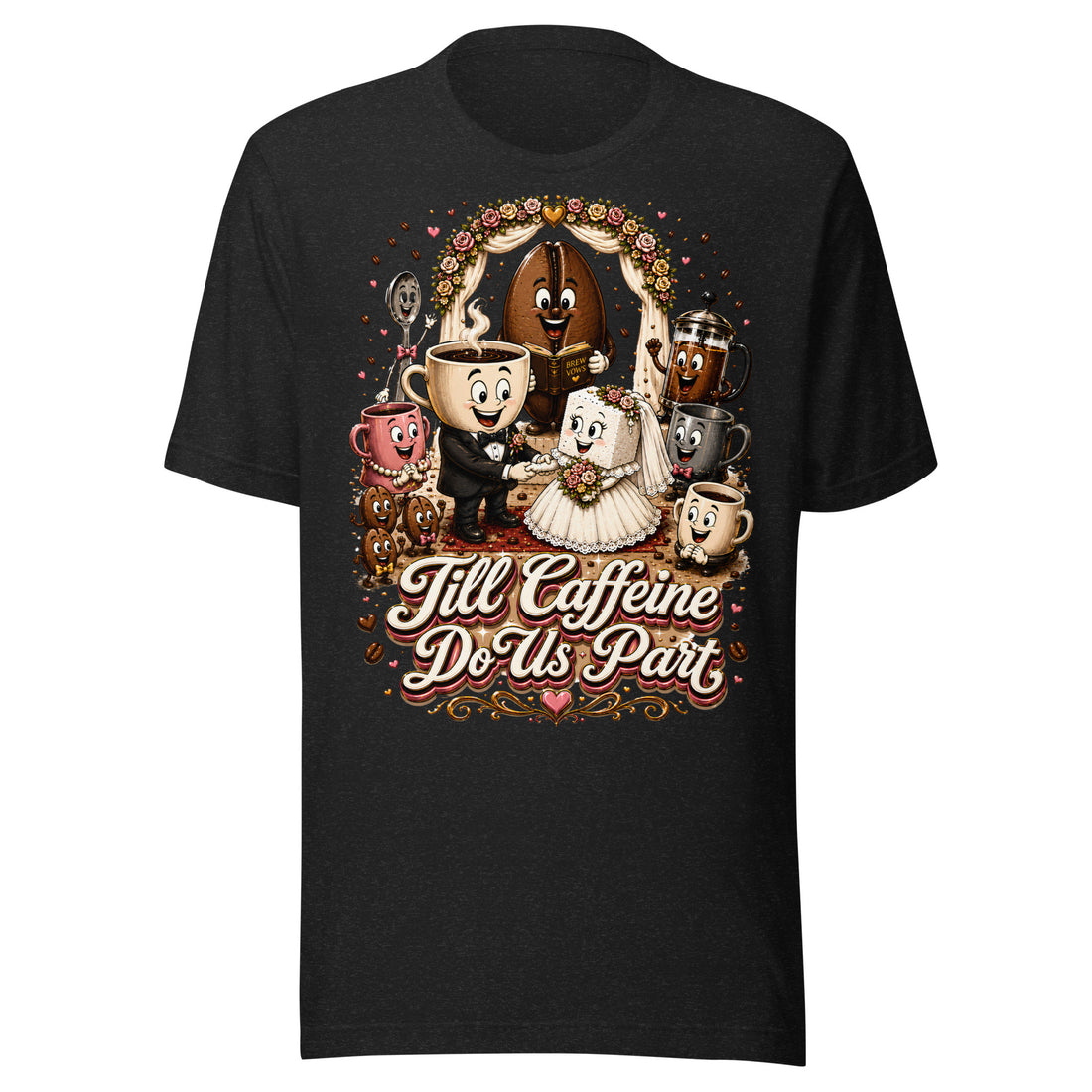 Coffee Lovers Unisex T-Shirt Till Caffeine Do Us Part – Funny Wedding & Couple Graphic Tee by printfluence.net