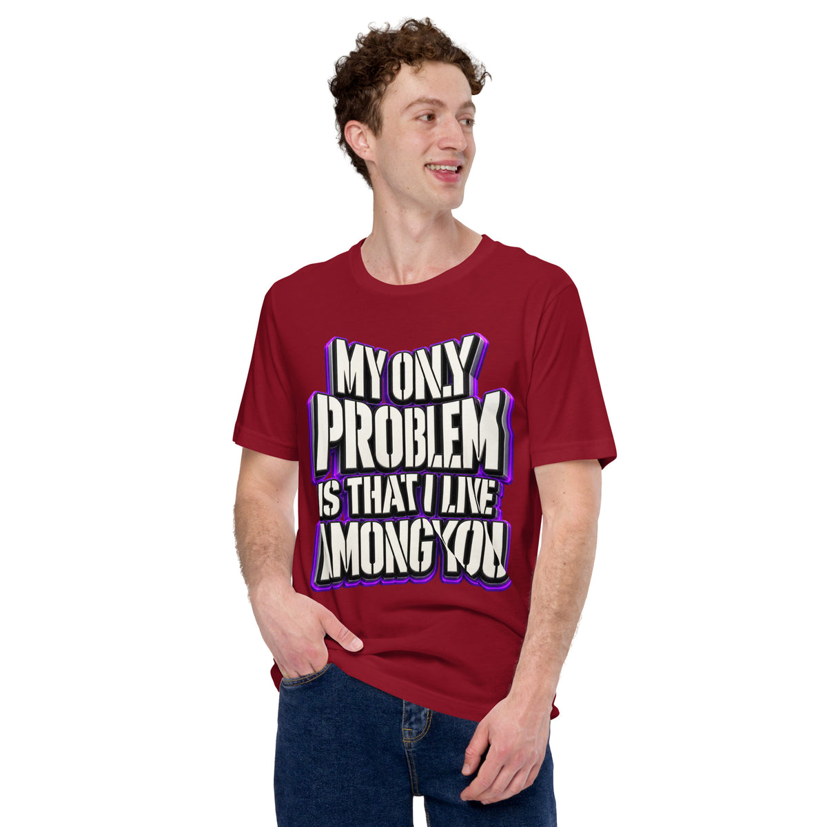 Sarcastic Humor Lovers | Unisex Staple T-Shirt — MY ONLY PROBLEM IS THAT I LIVE AMONG YOU by printfluence