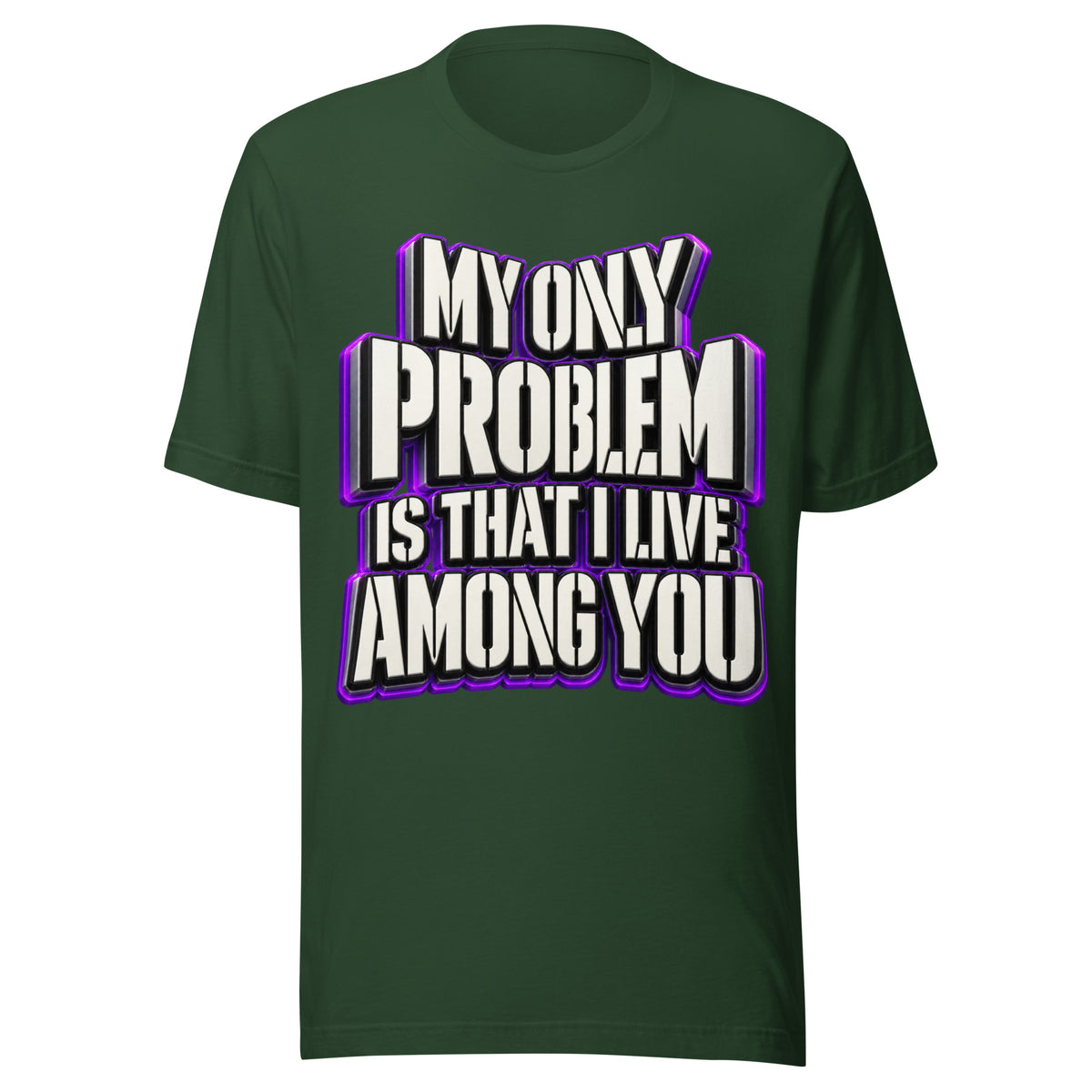 Sarcastic Humor Lovers | Unisex Staple T-Shirt — MY ONLY PROBLEM IS THAT I LIVE AMONG YOU by printfluence