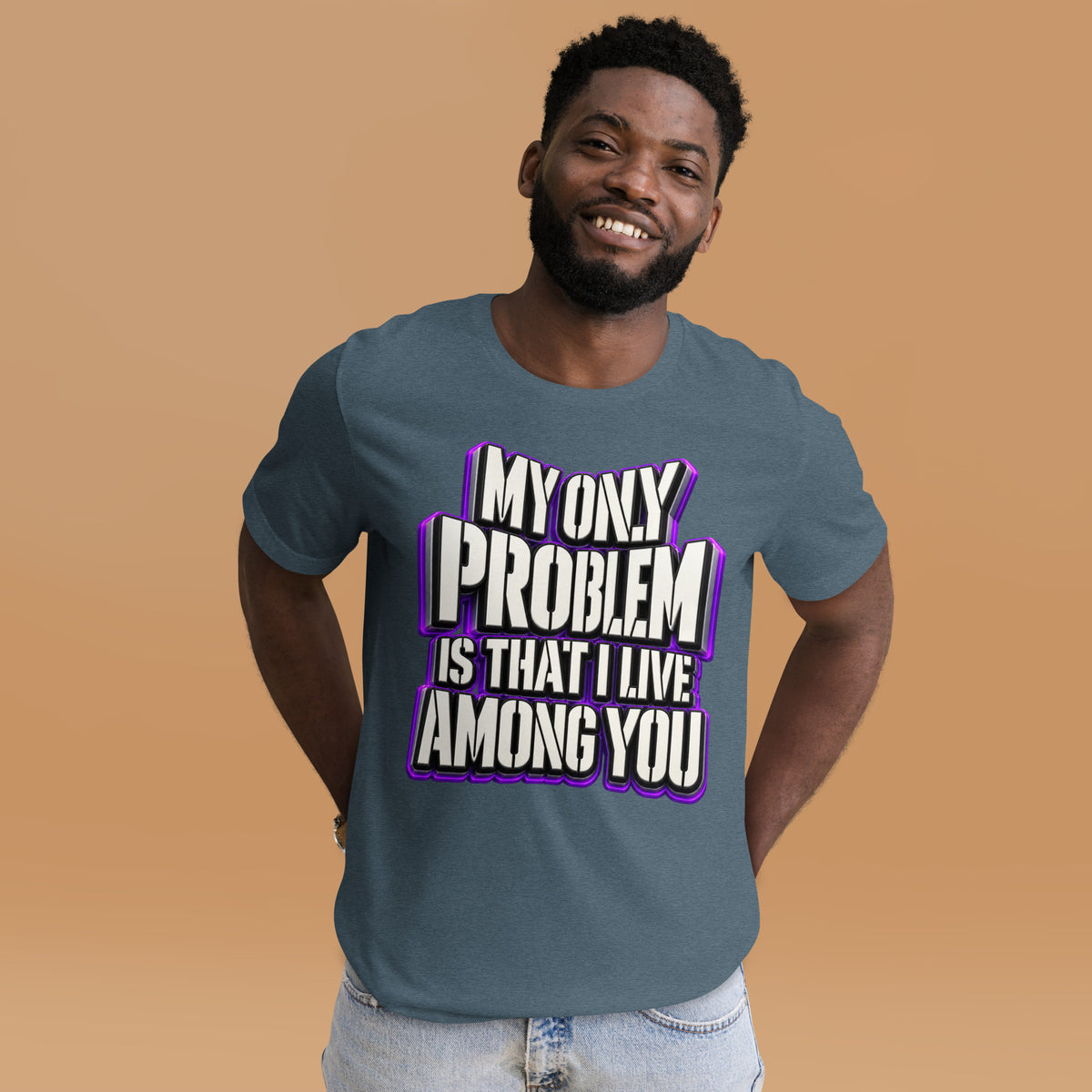 Sarcastic Humor Lovers | Unisex Staple T-Shirt — MY ONLY PROBLEM IS THAT I LIVE AMONG YOU by printfluence
