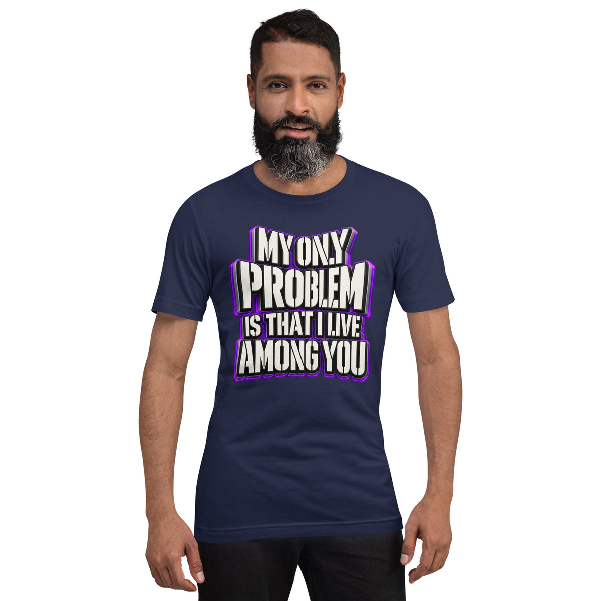 Sarcastic Humor Lovers | Unisex Staple T-Shirt — MY ONLY PROBLEM IS THAT I LIVE AMONG YOU by printfluence