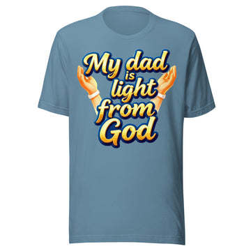 Unisex t-shirt - My Dad Is Light from God – Inspirational Unisex T‑Shirt for Proud Achievers by printfluence.net