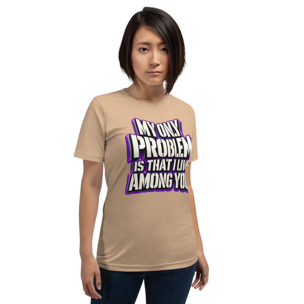 Sarcastic Humor Lovers | Unisex Staple T-Shirt — MY ONLY PROBLEM IS THAT I LIVE AMONG YOU by printfluence