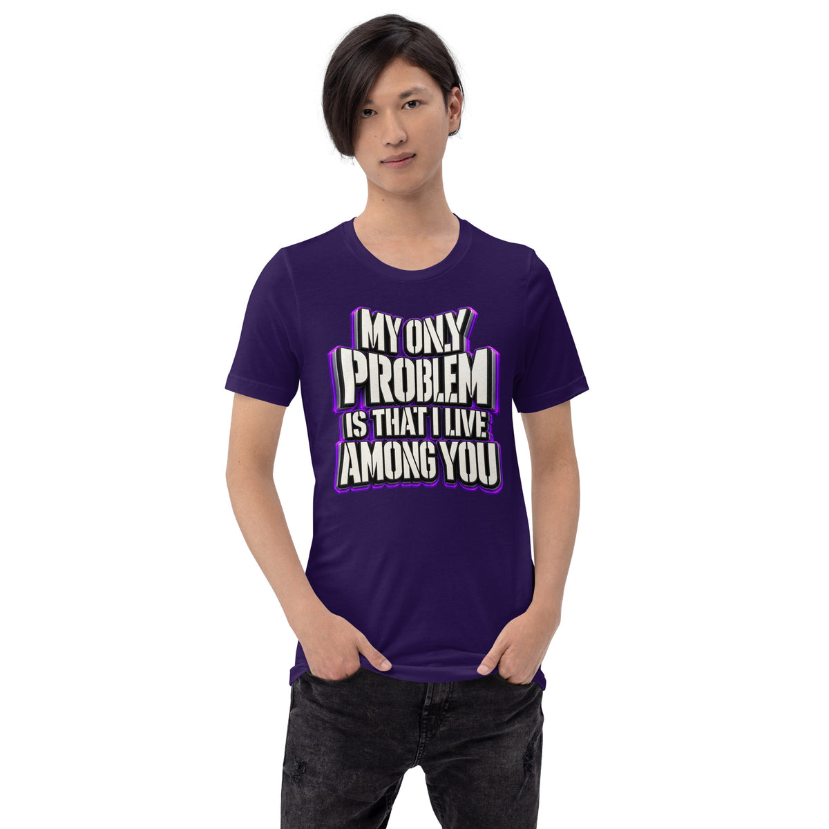 Sarcastic Humor Lovers | Unisex Staple T-Shirt — MY ONLY PROBLEM IS THAT I LIVE AMONG YOU by printfluence