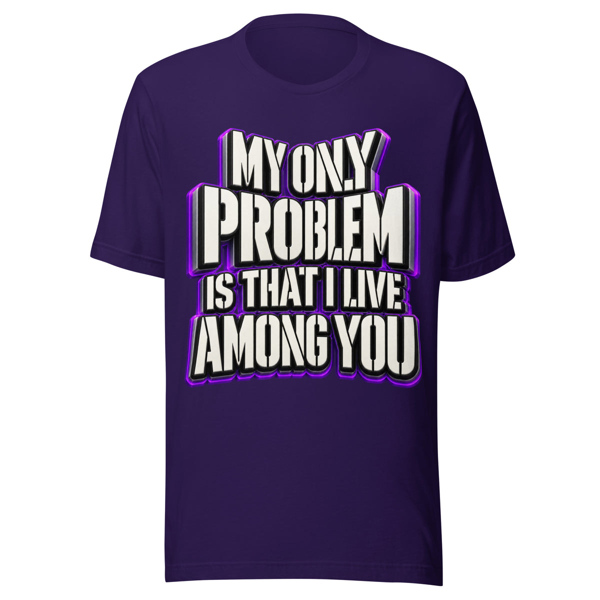 Sarcastic Humor Lovers | Unisex Staple T-Shirt — MY ONLY PROBLEM IS THAT I LIVE AMONG YOU by printfluence