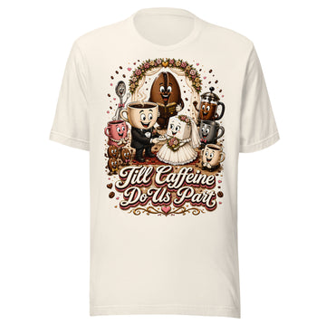 Coffee Lovers Unisex T-Shirt Till Caffeine Do Us Part – Funny Wedding & Couple Graphic Tee by printfluence.net