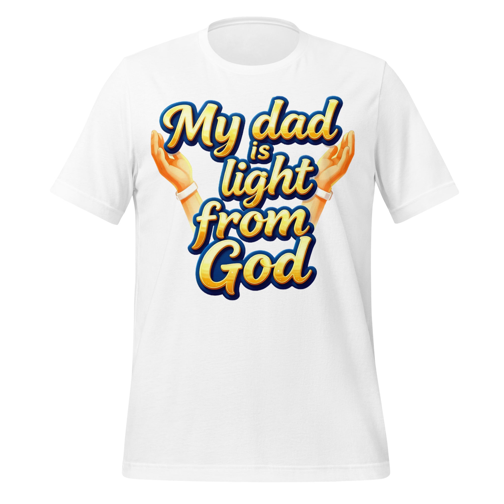 Unisex t-shirt - My Dad Is Light from God – Inspirational Unisex T‑Shirt for Proud Achievers by printfluence.net