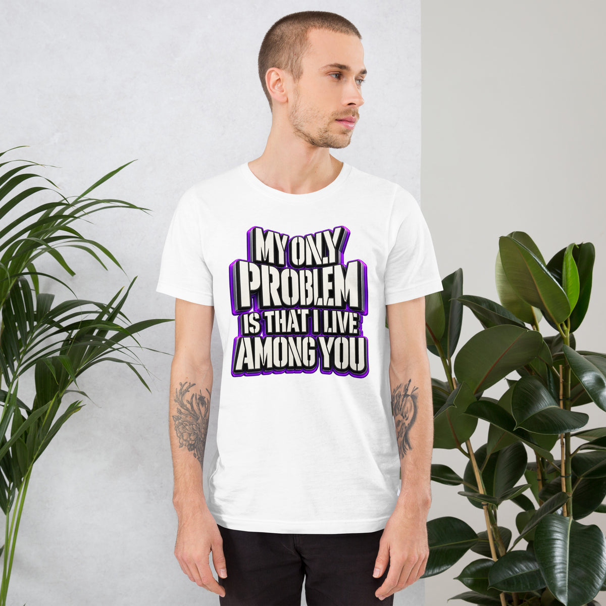 Sarcastic Humor Lovers | Unisex Staple T-Shirt — MY ONLY PROBLEM IS THAT I LIVE AMONG YOU by printfluence
