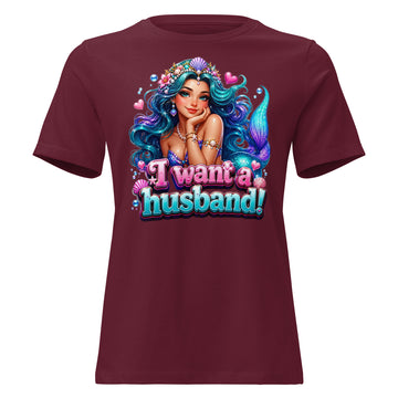 Women's Relaxed T-Shirt - I Want A Husband - Cute Magical Mermaid by printfluence.net